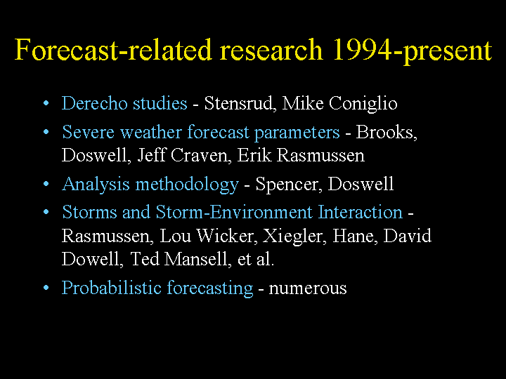 Recent forecast-related research includes derecho studies,probabilistic forecasting, severe werather forecast parameters, analysis methodology, storm environment studies