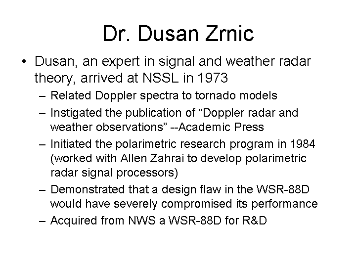 Dusan Zrnic related Doppler spectra to tornado models and initiated the polarimetric research program among other noteworthy accomplishments at NSSL