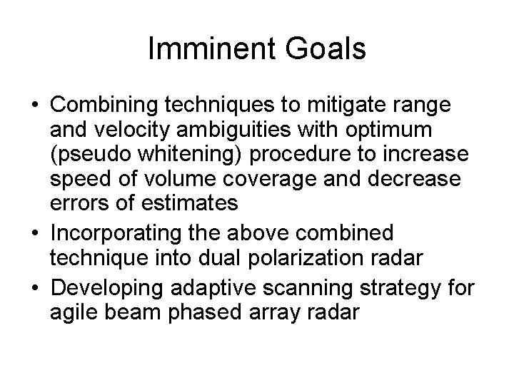 Imminent goals include combining techniques to mitigate range and velocity ambiguities and incorporating the techniques into dual-polarization radar, and developing an adaptive scanning strategy for phased array radar.