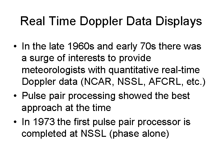 The first pulse pair processor was developed at NSSL in 1973 to provide meteorologists with real-time quantitative Doppler data