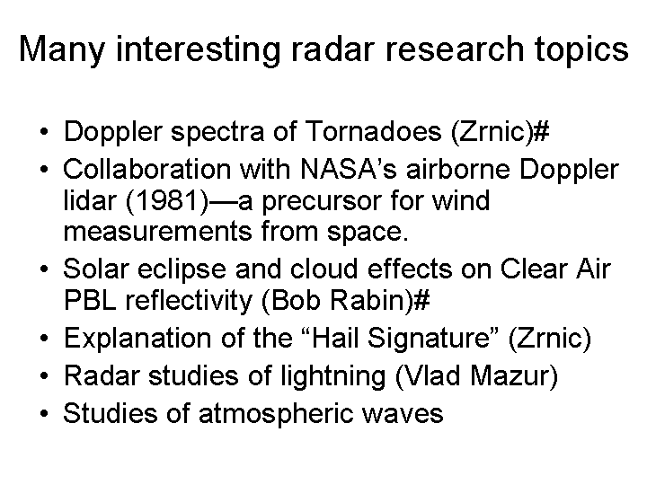 Interesting radar research topics included Doppler spectra of tornadoes, airborne Doppler lidar, solar eclipse and cloud effects on clear air, hail signature, lightning, and atmospheric wave studies 