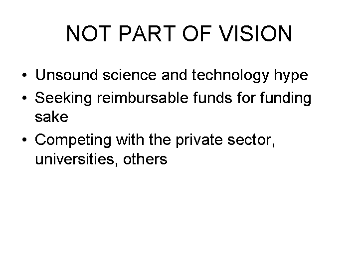 Not prt of vision is unsound science, seeking funding for funding's sake, and competition with the public sector, universities and others