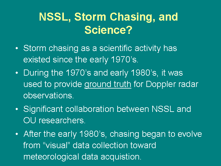 Storm chasing provides ground truth of radar observations and now emphasizes meteorological data acquisition.