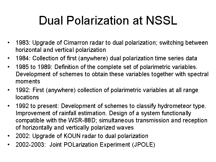 Dual-polarization at NSSL history includes Cimarron radar upgrade, collection of first time series data, definition of complete set of polarimetric variables, first collection of them at all range locations, classification schemes, upgrade of KOUN and JPOLE experiment.