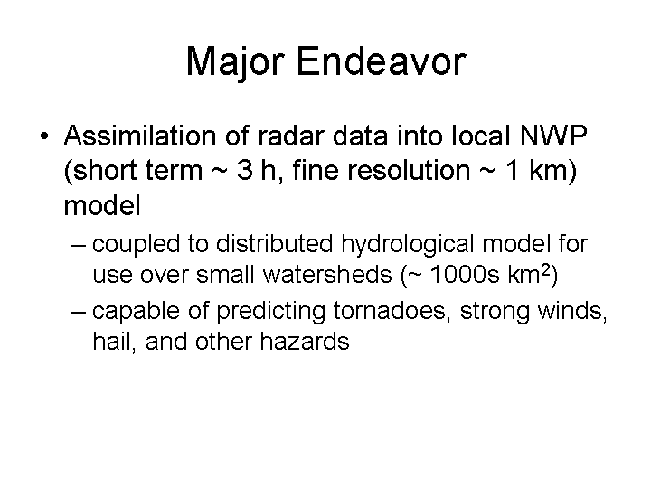 A major endeavor is to assimilate radar data into local NWP short-term, high-resolution models